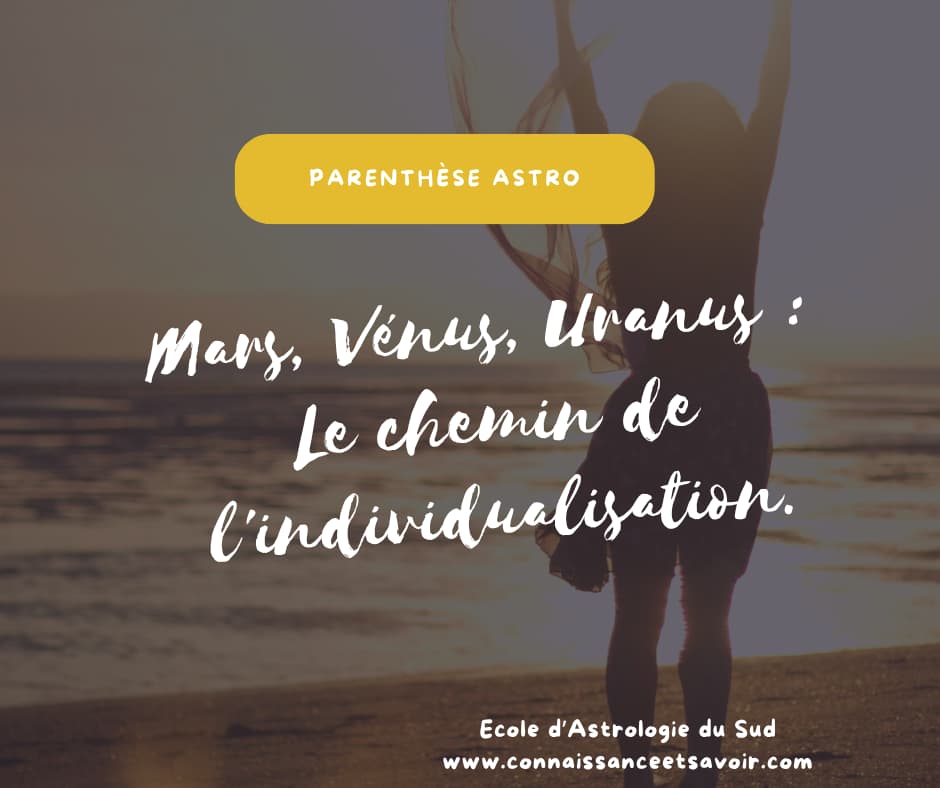 Quand nous observons le jeu entre Mars, Vénus et Uranus, nous touchons au cœur même du processus d’individualisation.